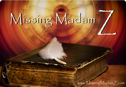 Missing Madam Z: An Interactive Mystery Of Intrigue, Self-Discovery & Divine Revelation / www.MissingMadamZ.com