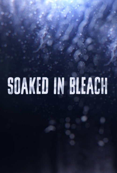 Soaked in Bleach (2015 - Full Documentary)